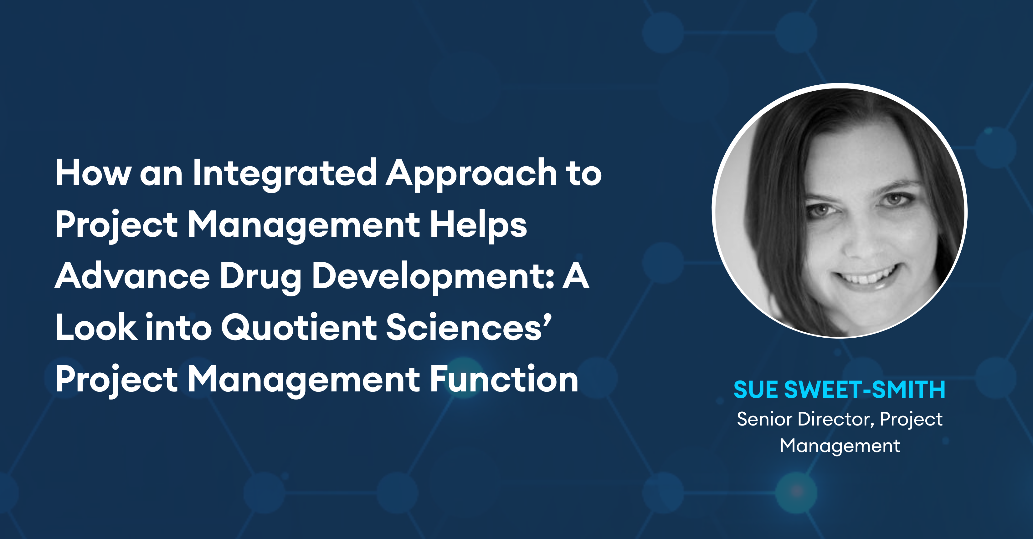 How an Integrated Approach to Project Management Helps Advance Drug Development: A Look into Quotient Sciences' Project Management Function
