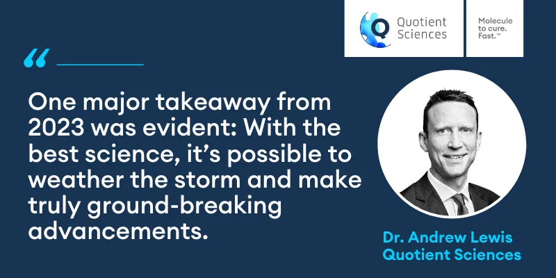 Dr. Andrew Lewis from Quotient Sciences reflects on 2023 company milestones and achievements